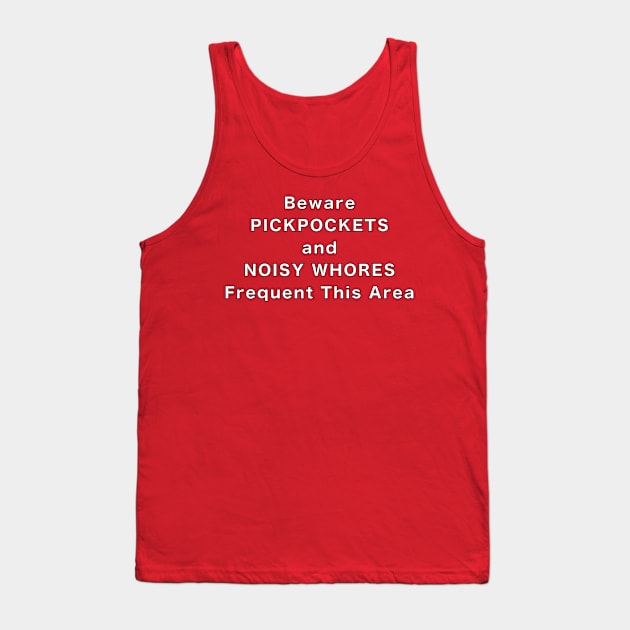 Beware of Pickpockets and Noisy Whores Tank Top by Quirky Design Collective